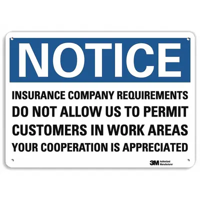 LYLE Notice Sign: Aluminum, Mounting Holes Sign Mounting, 7 in x 10 in Nominal Sign Size - Notice: Insurance Company Requirements Do Not Allow Us To Permit Customers In Work Areas Your Cooperation Is Appreciated Signs
