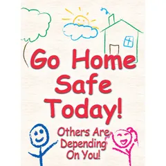 This 22 in x 17 in safety poster features the message 'Go Home Safe Today! Others Are Depending On You!' in English. It has a clear film laminate protective coating and does not include a frame or write-on surface. Typical applications include use in industrial facilities, warehouses, and plants to promote workplace safety awareness.