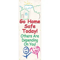 Double-sided poly sheeting banner measuring 74 in x 28 in, printed with the message 'Go Home Safe Today! Others Are Depending On You!'. Suitable for indoor or outdoor use to reinforce safety awareness in industrial environments.