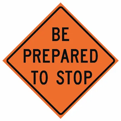 EASTERN METAL SIGNS AND SAFETY Roll Up Traffic Sign: 48 in x 48 in Nominal Sign Size, Polyester/PVC, 0.015 in - Be Prepared To Stop Signs