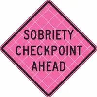 Traffic Sign: 36 in x 36 in Nominal Sign Size, Vinyl, 0.015 in, Superbright, Pink, Roll Up (MPN C/36-SBFP-3FH-HD-SOBRIETY CHECKPOINT)