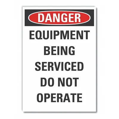 LYLE Danger Sign: Non-PVC Polymer, Adhesive Sign Mounting, 10 in x 7 in Nominal Sign Size - Danger: Equipment Being Serviced Do Not Operate Signs