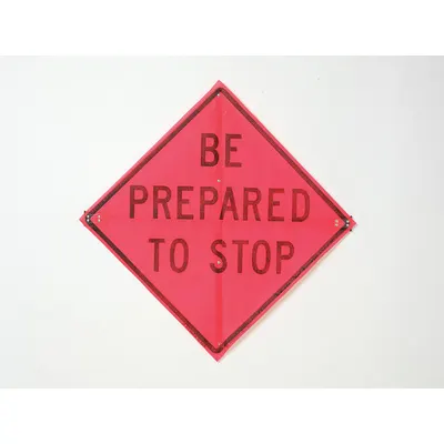EASTERN METAL SIGNS AND SAFETY Traffic Sign: 36 in x 36 in Nominal Sign Size, Polyester/PVC, 0.015 in - Be Prepared To Stop Signs